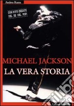 Michael Jackson. La vera storia libro