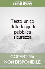 Testo unico delle leggi di pubblica sicurezza libro