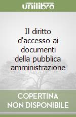 Il diritto d'accesso ai documenti della pubblica amministrazione libro