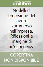 Modelli di emersione del lavoro sommerso nell'impresa. Riflessioni a margine di un'esperienza libro