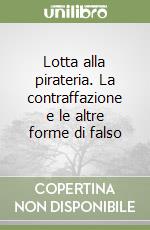 Lotta alla pirateria. La contraffazione e le altre forme di falso