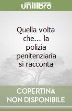 Quella volta che... la polizia penitenziaria si racconta libro