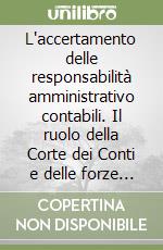 L'accertamento delle responsabilità amministrativo contabili. Il ruolo della Corte dei Conti e delle forze di polizia libro