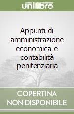 Appunti di amministrazione economica e contabilità penitenziaria libro