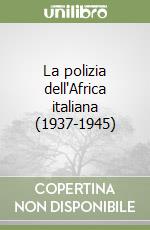 La polizia dell'Africa italiana (1937-1945) libro