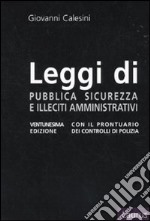 Leggi di pubblica sicurezza e illeciti amministrativi. Con il prontuario dei controlli di polizia libro