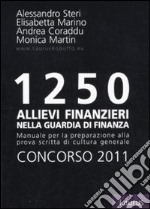 Milleduecentocinquanta allievi finanzieri nella Guardia di Finanza. Concorso 2011. Manuale per la preparazione alla prova scritta di cultura generale libro