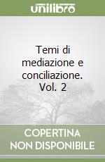 Temi di mediazione e conciliazione. Vol. 2