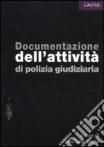 Documentazione dell'attività di polizia giudiziaria libro