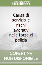 Causa di servizio e rischi lavorativi nelle forze di polizia libro