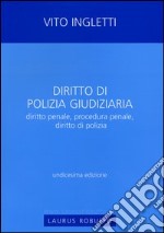 Diritto di polizia giudiziaria. Diritto penale, procedura penale, diritto di polizia libro