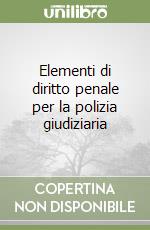 Elementi di diritto penale per la polizia giudiziaria