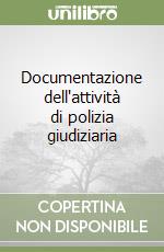 Documentazione dell'attività di polizia giudiziaria libro