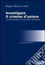 Investigare il crimine d'autore con la psicologia e criminologia investigativa