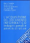 L'acquisizione del documento informatico. Indagini penali e amministrative libro