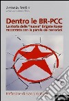 Dentro le BR-PCC. La storia delle «nuove» Brigate Rosse raccontata con le parole dei terroristi libro di Petrillo Antonio