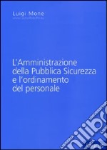 L'amministrazione della pubblica sicurezza e l'ordinamento del personale libro