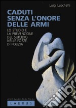 Caduti senza l'onore delle armi. Lo studio e la prevenzione del suicidio nelle forze di polizia