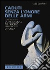 Caduti senza l'onore delle armi. Lo studio e la prevenzione del suicidio nelle forze di polizia libro