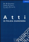 Atti di polizia giudiziaria libro di Buzzanca Basilio De Santis Fausto De Santis Edoardo