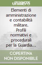 Elementi di amministrazione e contabilità militare. Profili normativi e procedurali per la Guardia di Finanza