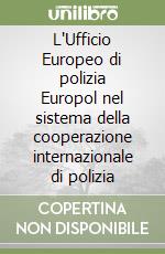 L'Ufficio Europeo di polizia Europol nel sistema della cooperazione internazionale di polizia libro