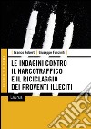 Le indagini contro il narcotraffico e il riciclaggio dei proventi illeciti libro