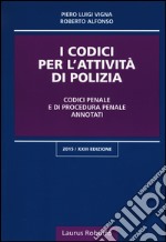 I codici per l'attività di polizia. Codici penale e di procedura penale annotati libro