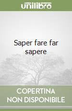 Saper fare far sapere libro