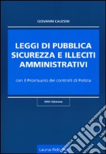 Leggi di pubblica sicurezza e illeciti amministrativi. Con il prontuario dei controlli di polizia libro