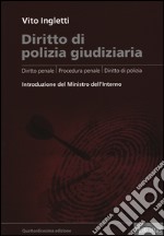 Diritto di polizia giudiziaria. Diritto penale, procedura penale, diritto di polizia libro