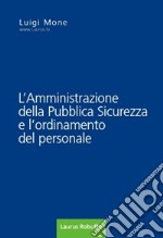 L'amministrazione della pubblica sicurezza e l'ordinamento del personale libro