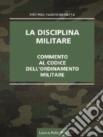 La disciplina militare. Commento al codice dell'ordinamento militare libro