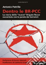 Dentro le BR-PCC. La storia delle «nuove» Brigate Rosse raccontata con le parole dei terroristi libro