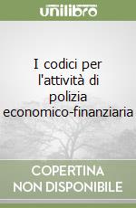 I codici per l'attività di polizia economico-finanziaria libro