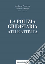 La polizia giudiziaria. Atti e attività libro