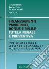 Finanziamenti pandemici, bonus e P.N.R.R. Tutela penale e preventiva. Profili di rischio e modelli operativi per la prevenzione e le indagini antimafia e antifrode libro