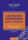 La polizia giudiziaria. Atti e attività libro