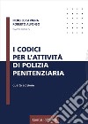 I codici per l'attività di polizia penitenziaria libro di Vigna Piero Luigi Alfonso Roberto