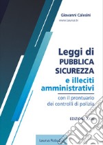 Leggi di pubblica sicurezza e illeciti amministrativi. Con il prontuario dei controlli di polizia libro