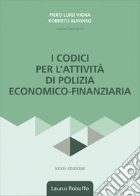 I codici per l'attività di polizia economico-finanziaria. Nuova ediz. libro