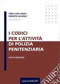 I codici per l'attività di polizia penitenziaria. Nuova ediz. libro