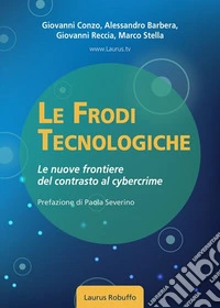 Le frodi tecnologiche. Le nuove frontiere del contrasto al cybercrime libro