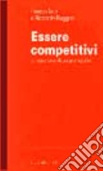 Essere competitivi. Le esperienze di due protagonisti libro