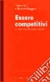 Essere competitivi. Le esperienze di due protagonisti libro