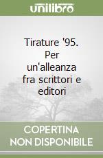 Tirature '95. Per un'alleanza fra scrittori e editori libro