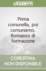 Prima comunella, poi comunismo. Romanzo di formazione libro