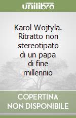 Karol Wojtyla. Ritratto non stereotipato di un papa di fine millennio libro