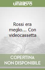 Rossi era meglio... Con videocassetta libro