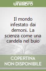 Il mondo infestato dai demoni. La scienza come una candela nel buio libro